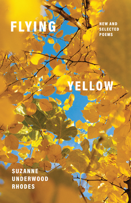 Flying Yellow: New and Selected Poems - Rhodes, Suzanne Underwood