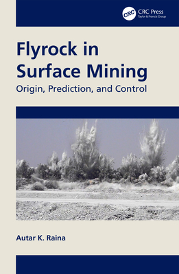 Flyrock in Surface Mining: Origin, Prediction, and Control - Raina, Autar K