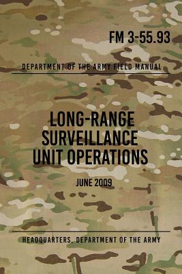 FM 3-55.93 Long-Range Surveillance Unit Operations: June 2009 - The Army, Headquarters Department of