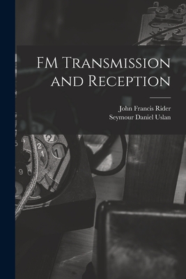 FM Transmission and Reception - Rider, John Francis 1900-, and Uslan, Seymour Daniel 1921- Joint Au (Creator)