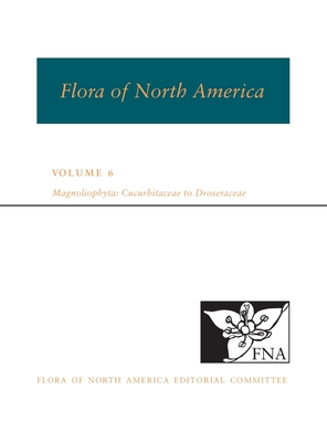 Fna: Volume 6: Magnoliophyta: Cucurbitaceae to Droseraceae - Ed Committee, Fna