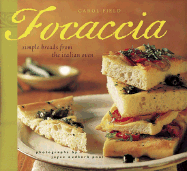 Focaccia: Simple Breads from the Italian Oven - Field, Carol, and Pool, Joyce Oudkerk (Photographer), and Oudkerk Pool, Joyce (Photographer)