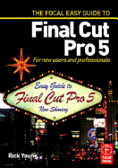 Focal Easy Guide to Final Cut Pro 5: For New Users and Professionals - Young, Rick