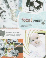 Focal Point: New Page Ideas and Techniques to Showcase Your Favorite Photos