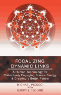 Focalizing Dynamic Links: A Human Technology for Collectively Engaging Source Energy & Creating a Better Future