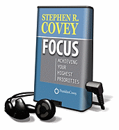 Focus: Achieving Your Highest Priorities - Covey, Stephen R, Dr. (Read by)