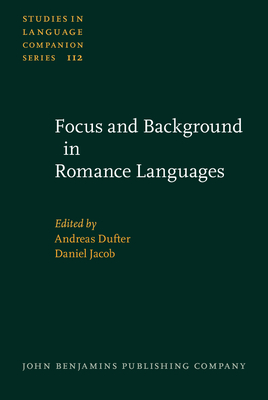 Focus and Background in Romance Languages - Dufter, Andreas, Dr. (Editor), and Jacob, Daniel, Dr. (Editor)