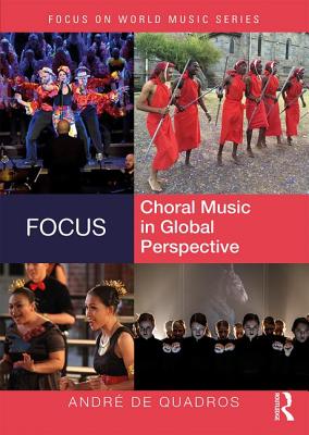 Focus: Choral Music in Global Perspective - de Quadros, Andr