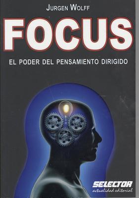 Focus: El Poder del Pensamiento Dirigido - Wolff, Jurgen