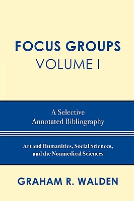 Focus Groups: A Selective Annotated Bibliography - Walden, Graham R