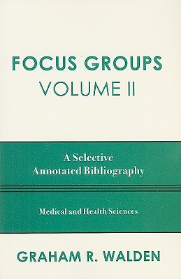 Focus Groups: A Selective Annotated Bibliography - Walden, Graham R