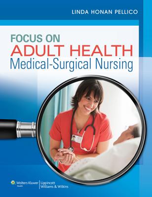 Focus on Adult Health: Medical-Surgical Nursing - Pellico, Linda Honan