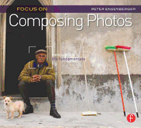 Focus on Composing Photos: Focus on the Fundamentals (Focus on Series)