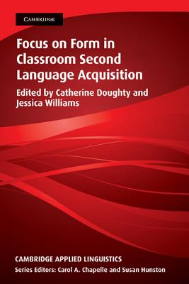 Focus on Form in Classroom Second Language Acquisition - Doughty, Catherine (Editor), and Williams, Jessica (Editor)