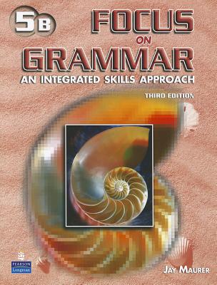 Focus on Grammar 5 Student Book B (without Audio CD) - Maurer, Jay