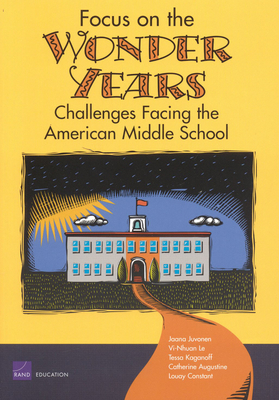 Focus on the Wonder Years: Challenges Facing the American Middle School - Juvonen, Jaana, PhD