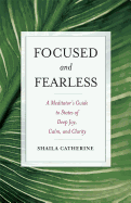 Focused and Fearless: A Meditator's Guide to States of Deep Joy, Calm, and Clarity (Large Print 16pt)