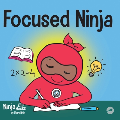 Focused Ninja: A Children's Book About Increasing Focus and Concentration at Home and School - Nhin, Mary, and Grit Press, Grow