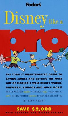 Fodor's Disney like a pro - Namey, Rick, and Fodor's Travel Publications, Inc