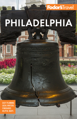Fodor's Philadelphia: With Valley Forge, Bucks County, the Brandywine Valley, and Lancaster County - Fodor's Travel Guides