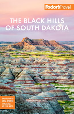 Fodor's the Black Hills of South Dakota: With Mount Rushmore and Badlands National Park - Fodor's Travel Guides