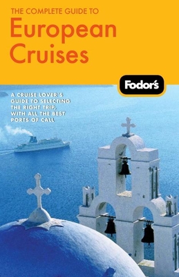 Fodor's the Complete Guide to European Cruises - Fodor's