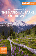 Fodor's the Complete Guide to the National Parks of the West: With the Best Scenic Road Trips