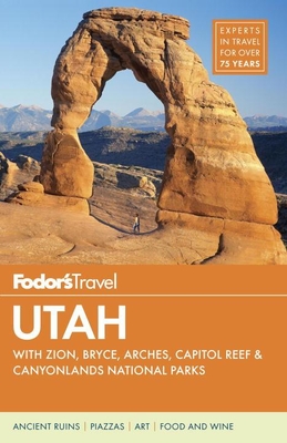 Fodor's Utah: With Zion, Bryce Canyon, Arches, Capitol Reef & Canyonlands National Parks - Fodor's Travel Guides