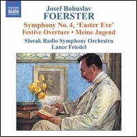 Foerster: Symphony No. 4 Easter Eve; Festive Overture; Meine Jugend - Slovak Radio Symphony Orchestra; Lance Friedel (conductor)