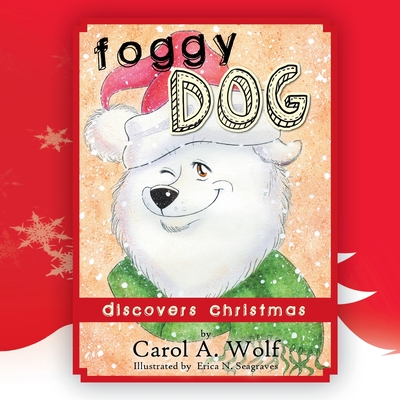 Foggy Dog Discovers Christmas - Wolf, Carol A