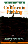 Foghorn California Fishing: The Complete Guide to More Than 1200 Fishing Spots in the Golden State
