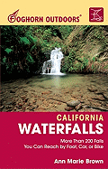 Foghorn Outdoors California Waterfalls: More Than 200 Falls You Can Reach by Foot, Car, or Bike