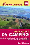Foghorn West Coast RV Camping: The Complete Guide to More Than 1,800 RV Parks and Campgrounds in California, Oregon, and Washington