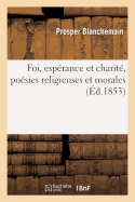 Foi, Esp?rance Et Charit?, Po?sies Religieuses Et Morales - Blanchemain, Prosper