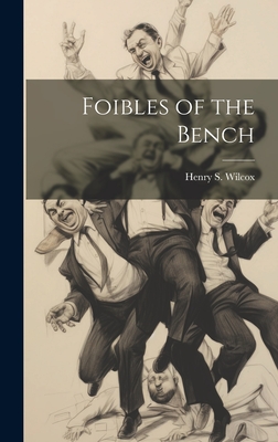 Foibles of the Bench - Wilcox, Henry S