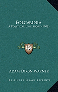 Folcarinia: A Political Love Story (1908)