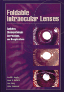 Foldable Intraocular Lenses: Evolution, Clinicopathologic Correlations, and Complications - Apple, David J, MD, and Auffarth, Gerd U, MD, and Peng, Qun, MD