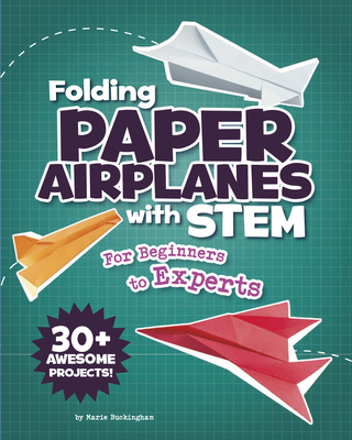 Folding Paper Airplanes with STEM: For Beginners to Experts - Buckingham, Marie