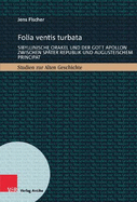 Folia Ventis Turbata: Sibyllinische Orakel Und Der Gott Apollon Zwischen Spater Republik Und Augusteischem Principat