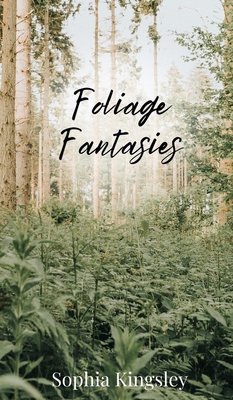 Foliage Fantasies - Kingsley, Sophia