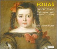Folias: Spanish Music for Harpsichord from the 17th Century - Lydia Maria Blank (harpsichord)