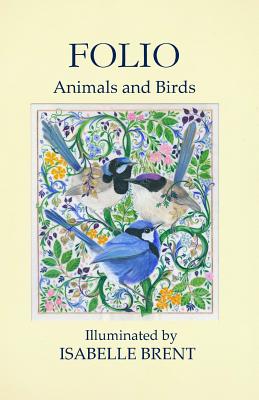 Folio: Animals and Birds Illuminated by Isabelle Brent - Brent, Isabelle