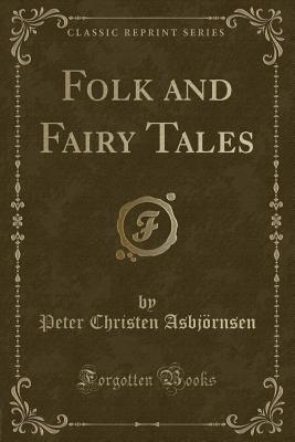 Folk and Fairy Tales (Classic Reprint) - Asbjornsen, Peter Christen