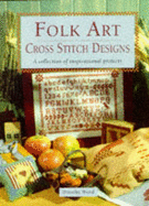 Folk Art: Cross Stitch Designs - A Collection of Inspirational Projects - Wood, Dorothy