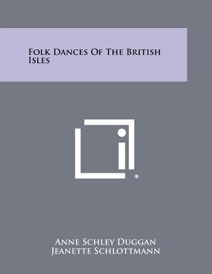 Folk Dances of the British Isles - Duggan, Anne Schley, and Schlottmann, Jeanette, and Rutledge, Abbie