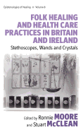 Folk Healing and Health Care Practices in Britain and Ireland: Stethoscopes, Wands and Crystals