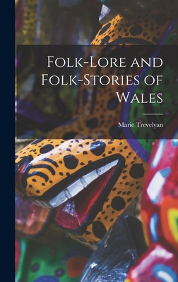 Folk-lore and Folk-stories of Wales - Trevelyan, Marie 1853-