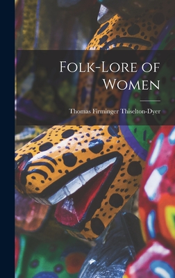 Folk-Lore of Women - Thiselton-Dyer, Thomas Firminger