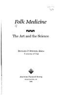 Folk Medicine: The Art and the Science - Steiner, Richard P (Editor)
