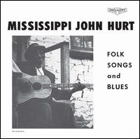 Folk Songs and Blues - Mississippi John Hurt
